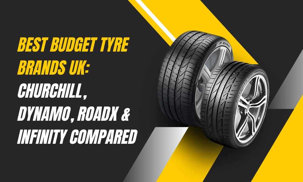 Best Budget Tyre Brands UK 2026: Churchill, Dynamo, RoadX & Infinity Compared